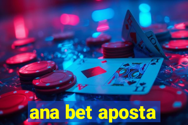 ana bet aposta