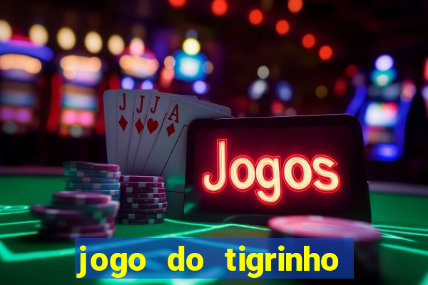 jogo do tigrinho ganha dinheiro mesmo