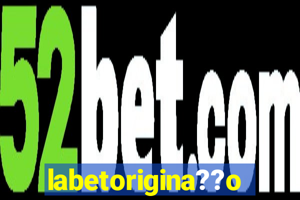 labetorigina??o