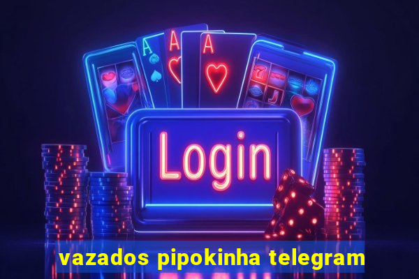 vazados pipokinha telegram
