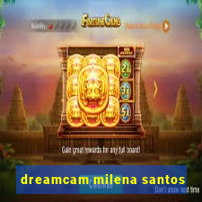 dreamcam milena santos