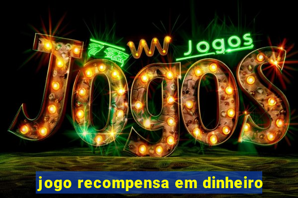 jogo recompensa em dinheiro