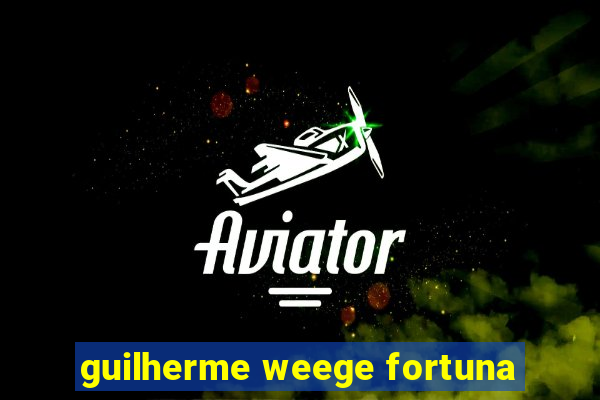 guilherme weege fortuna