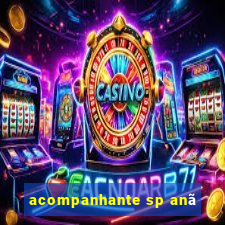 acompanhante sp anã