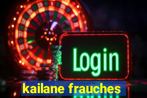 kailane frauches