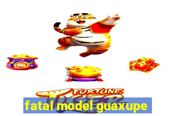 fatal model guaxupe