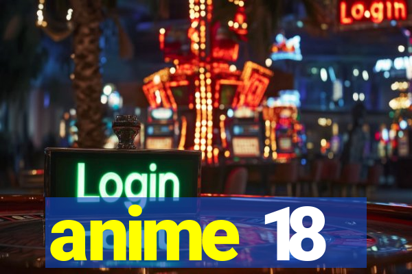 anime 18