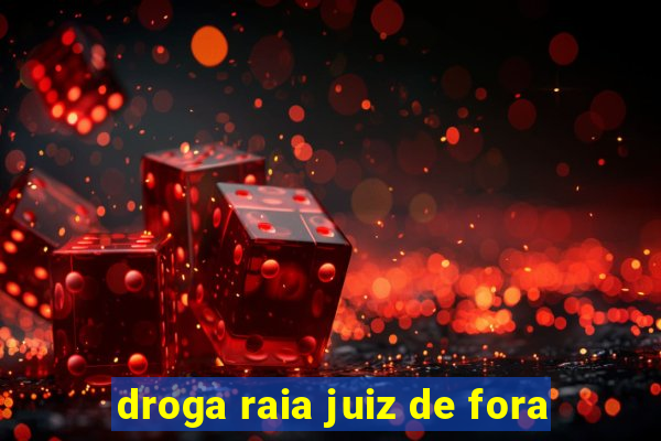 droga raia juiz de fora