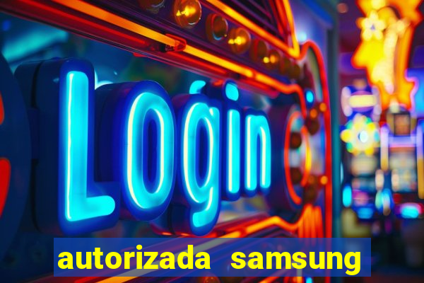 autorizada samsung santos canal 3