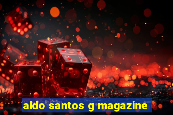 aldo santos g magazine