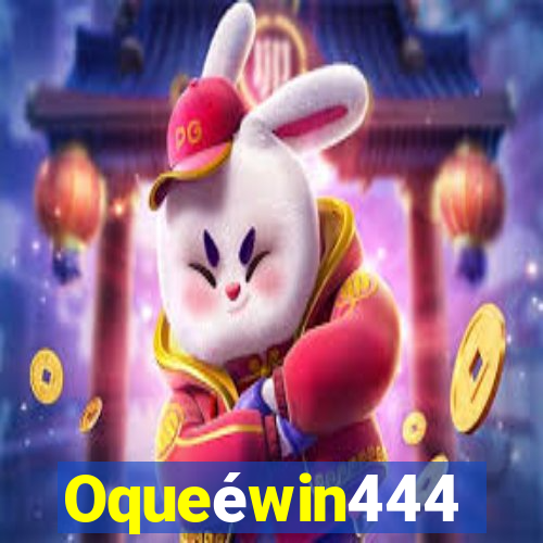 Oqueéwin444