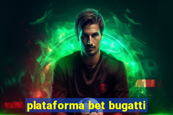 plataforma bet bugatti