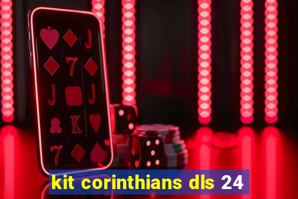 kit corinthians dls 24