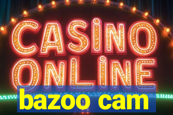 bazoo cam
