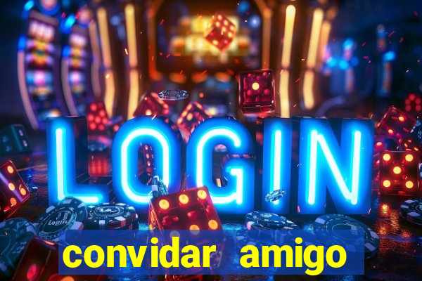 convidar amigo estrela bet