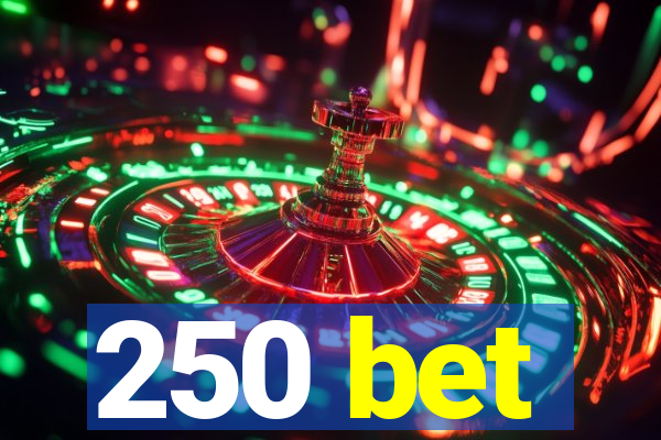 250 bet