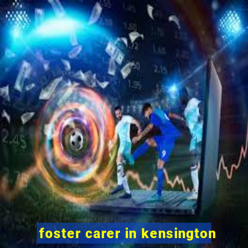foster carer in kensington