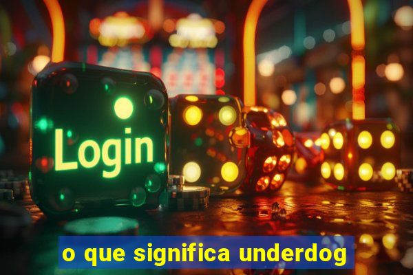 o que significa underdog