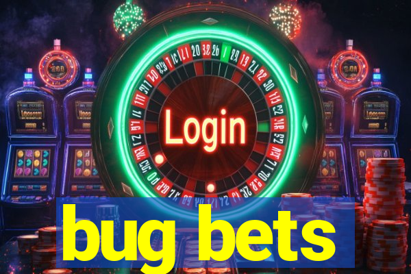 bug bets