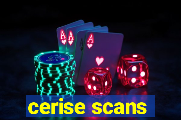 cerise scans