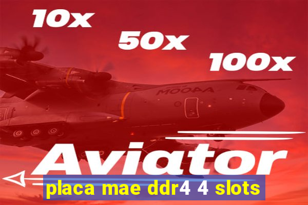 placa mae ddr4 4 slots