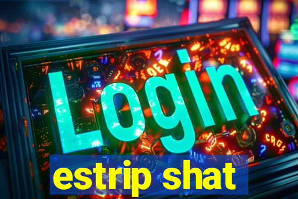 estrip shat