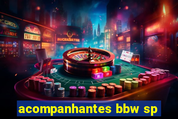 acompanhantes bbw sp