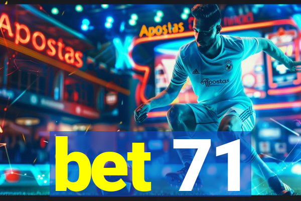 bet 71