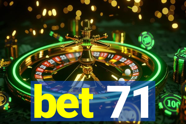 bet 71