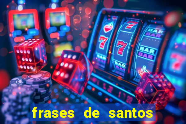 frases de santos sobre musica