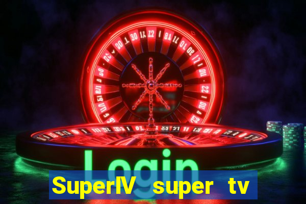 SuperIV super tv ao vivo super super tv