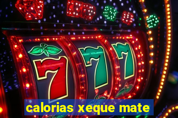 calorias xeque mate