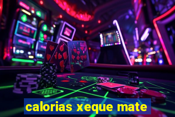 calorias xeque mate