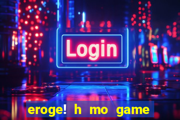 eroge! h mo game mo kaihatsu
