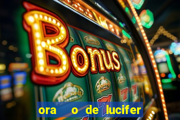 ora  o de lucifer para ganhar na mega sena