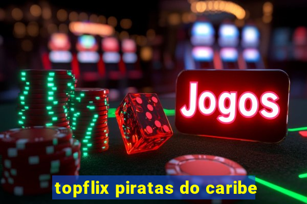 topflix piratas do caribe