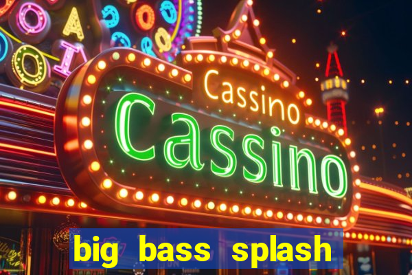 big bass splash demo betano