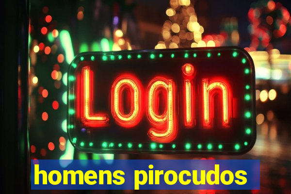 homens pirocudos
