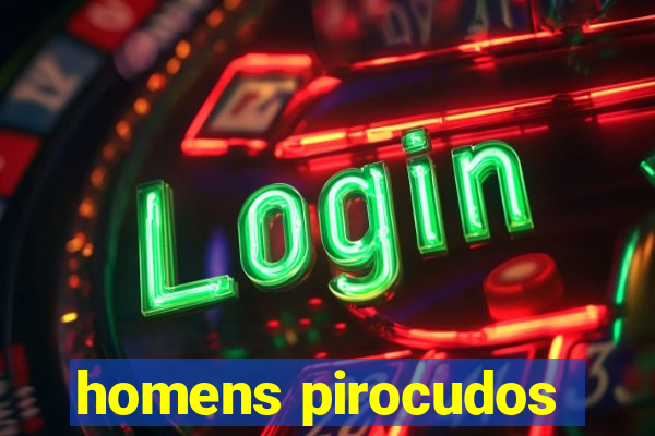 homens pirocudos