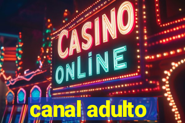 canal adulto