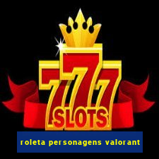 roleta personagens valorant