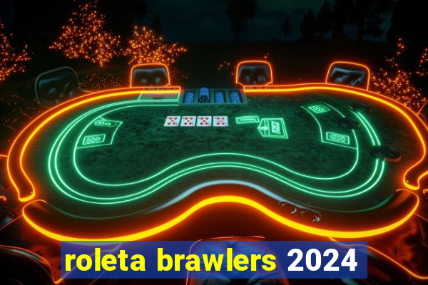roleta brawlers 2024
