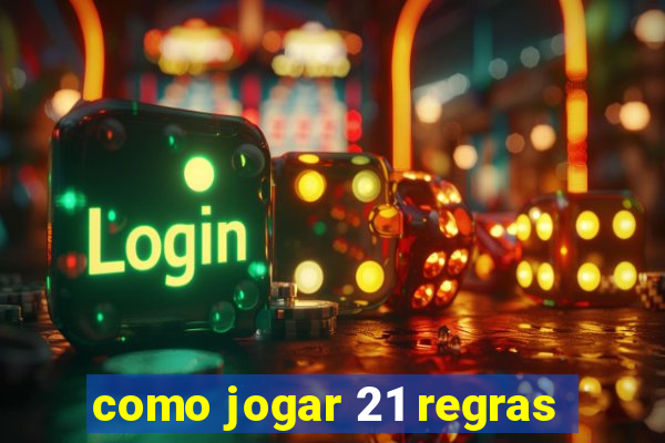 como jogar 21 regras
