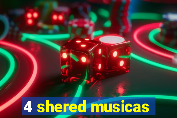4 shered musicas