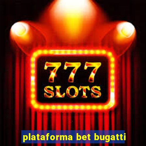 plataforma bet bugatti