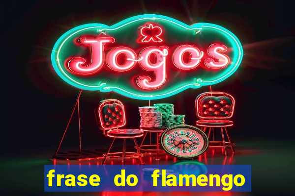 frase do flamengo para foto