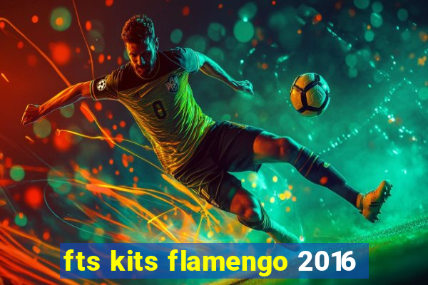 fts kits flamengo 2016