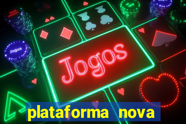 plataforma nova pagando muito
