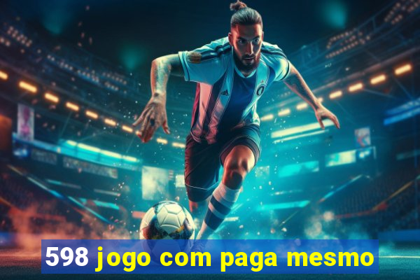 598 jogo com paga mesmo