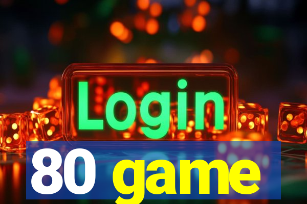 80 game
